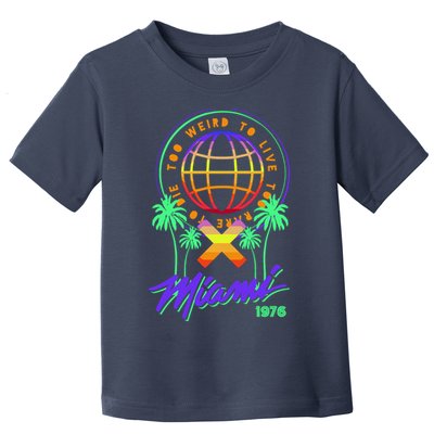 Miami Too Weird To Live To Rate To Die Toddler T-Shirt