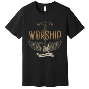 Made To Worship Psalm 95 1 Christian Worship Bible Verse Premium T-Shirt