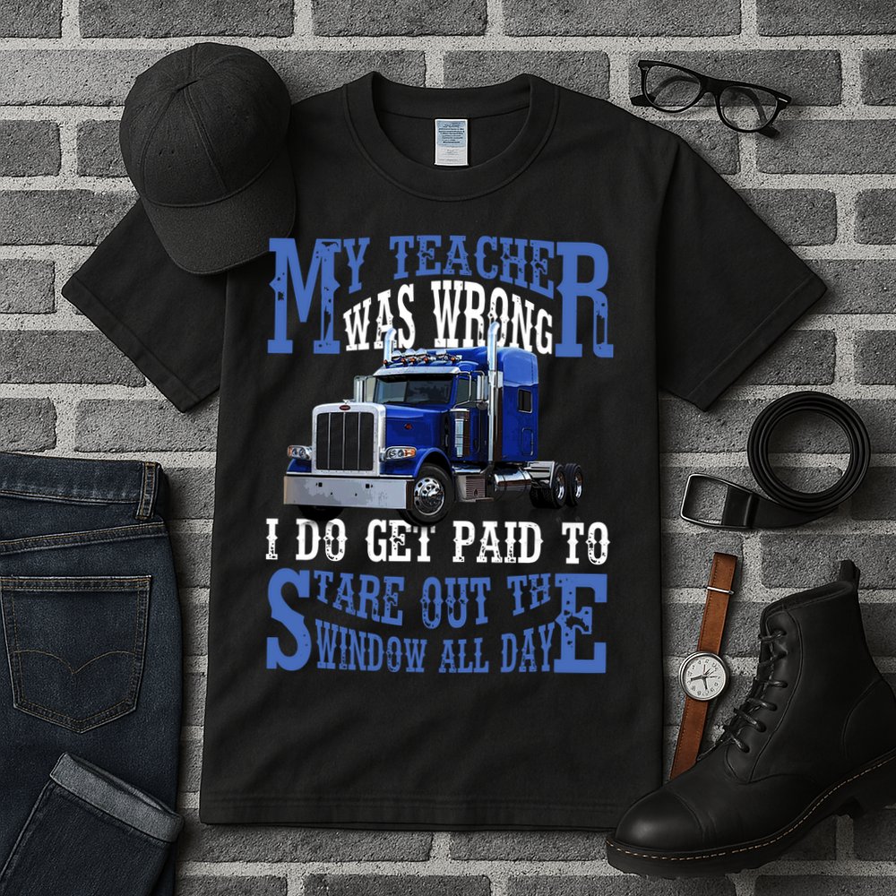My Teacher Was Wrong Trucker Funny Tall T-Shirt