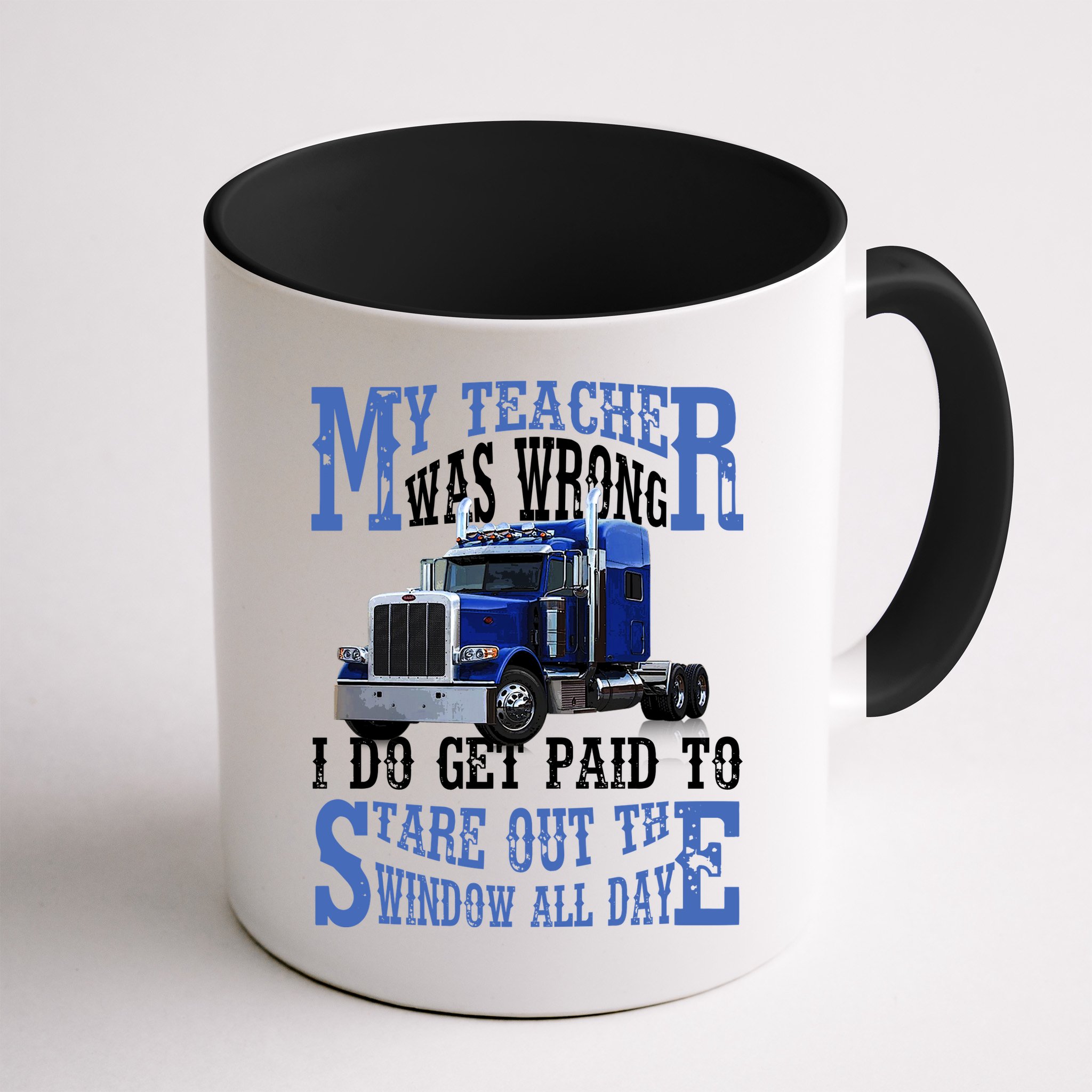 My Teacher Was Wrong Trucker Funny Mug