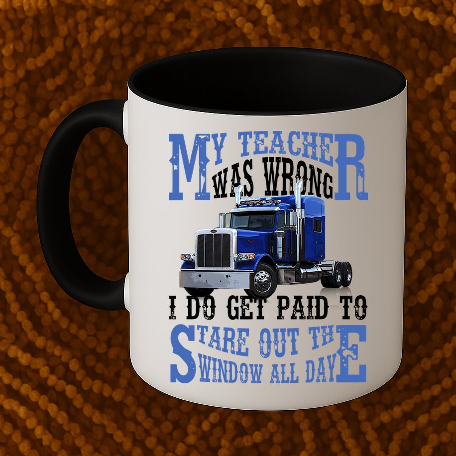 My Teacher Was Wrong Trucker Funny Mug