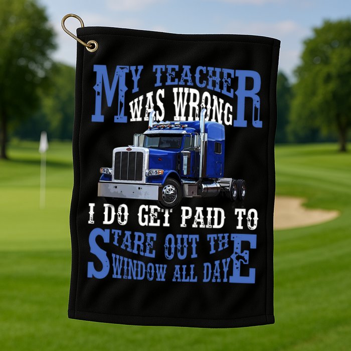 My Teacher Was Wrong Trucker Funny Golf Towel