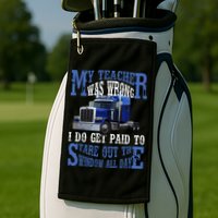 My Teacher Was Wrong Trucker Funny Golf Towel