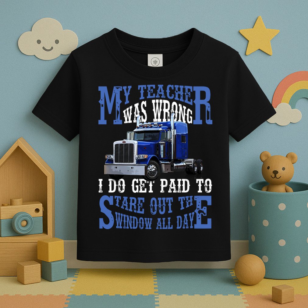 My Teacher Was Wrong Trucker Funny Toddler T-Shirt