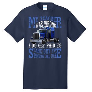 My Teacher Was Wrong Trucker Funny Tall T-Shirt