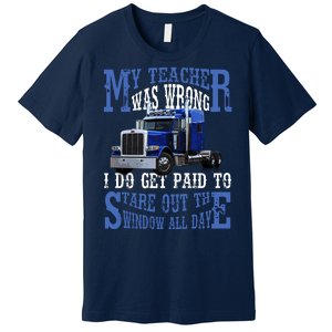 My Teacher Was Wrong Trucker Funny Premium T-Shirt