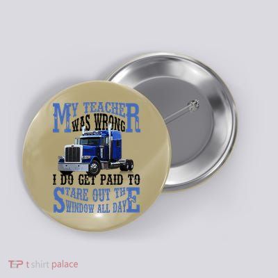My Teacher Was Wrong Trucker Funny Button