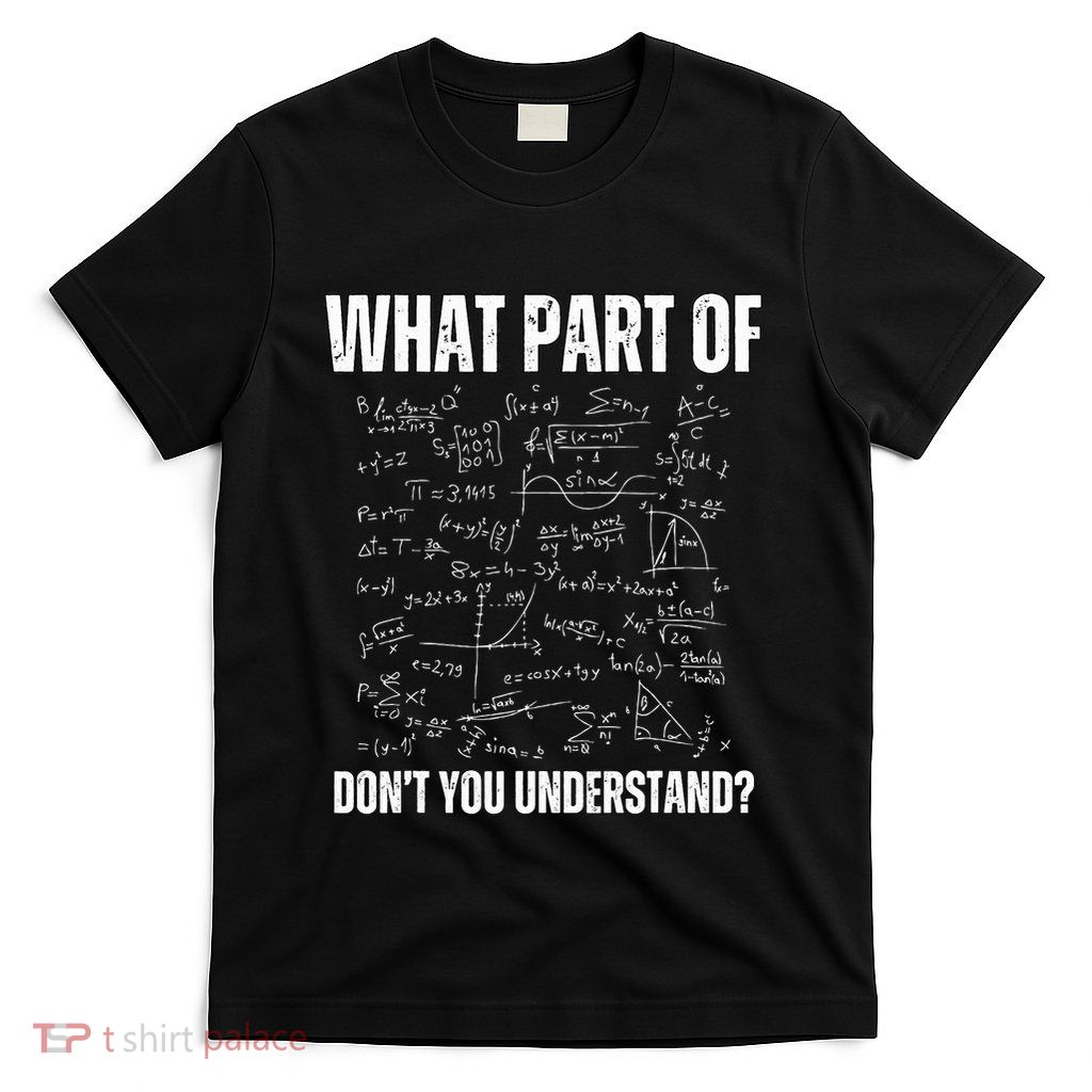 Math Teacher What Part Of DonT You Understand T-Shirt