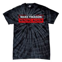 Make Treason Wrong Again Tie-Dye T-Shirt