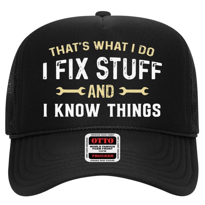 Mechanic Thats What I Do I Fix Stuff And I Know Things High Crown Mesh Back Trucker Hat