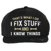 Mechanic Thats What I Do I Fix Stuff And I Know Things Wool Snapback Cap