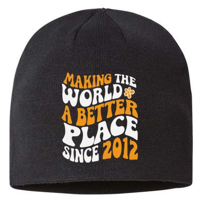 Making The World Better Since 2012 Birthday Sustainable Beanie