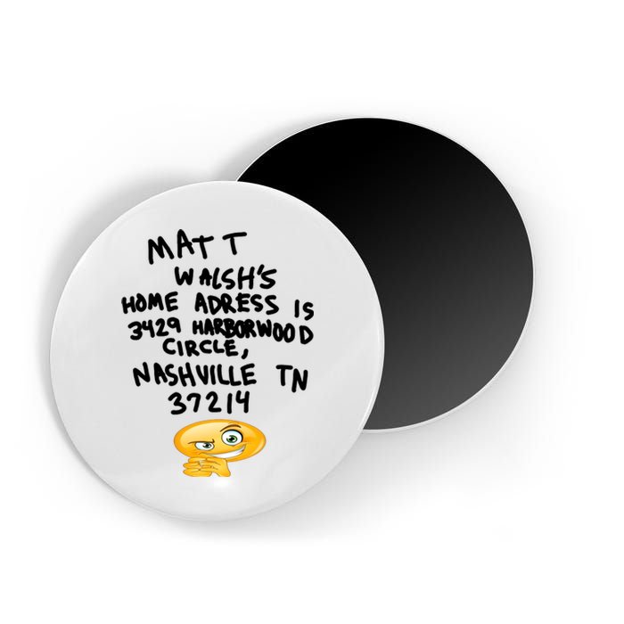 Mat T Walshs Home Adress Is 3429 Harborwood Circle Nashville TN 37214 Shirt Magnet