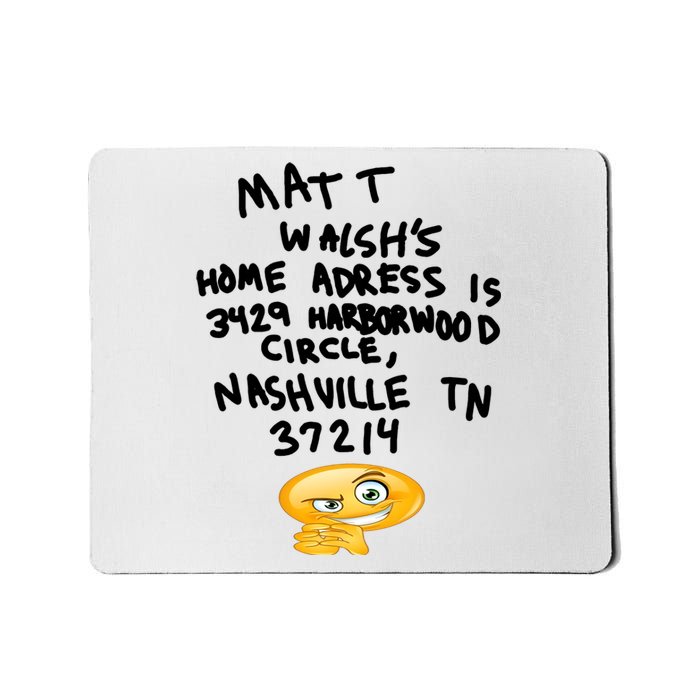 Mat T Walshs Home Adress Is 3429 Harborwood Circle Nashville TN 37214 Shirt Mousepad