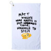 Mat T Walshs Home Adress Is 3429 Harborwood Circle Nashville TN 37214 Shirt Platinum Collection Golf Towel