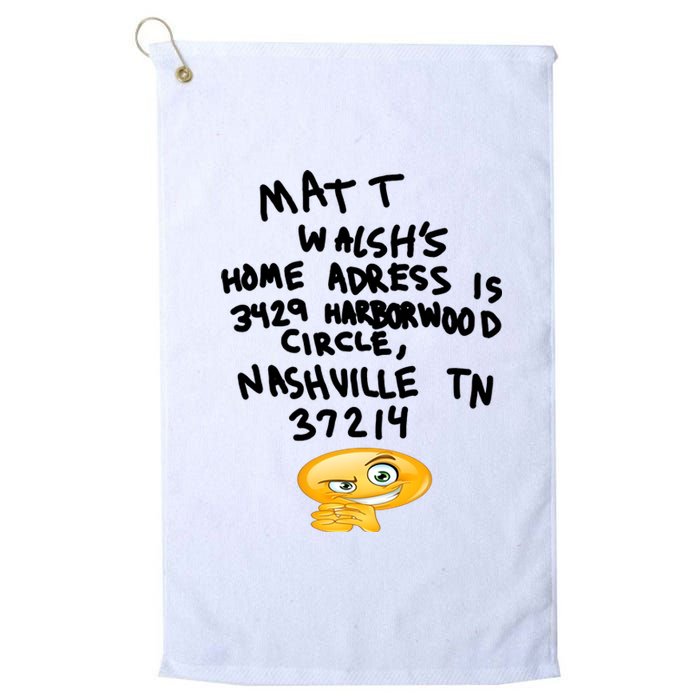 Mat T Walshs Home Adress Is 3429 Harborwood Circle Nashville TN 37214 Shirt Platinum Collection Golf Towel