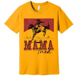 Mama Tried Western Cowgirls Rodeo Mothers Day Premium T-Shirt