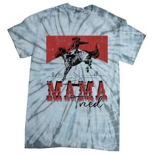 Mama Tried Western Cowgirls Rodeo Mothers Day Tie-Dye T-Shirt