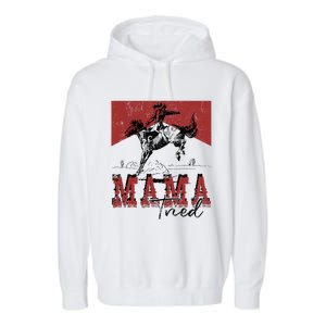 Mama Tried Western Cowgirls Rodeo Mothers Day Garment-Dyed Fleece Hoodie