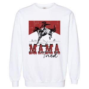 Mama Tried Western Cowgirls Rodeo Mothers Day Garment-Dyed Sweatshirt