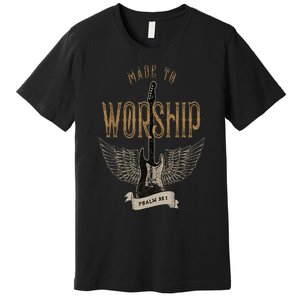 Made To Worship Psalm 95 1 Christian Worship Bible Verse Premium T-Shirt