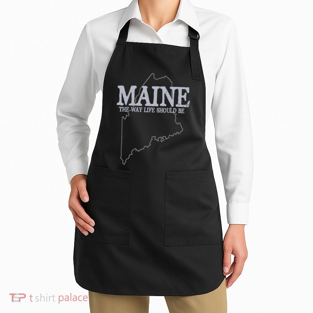 Maine The Way Life Should Be State Pride Apron