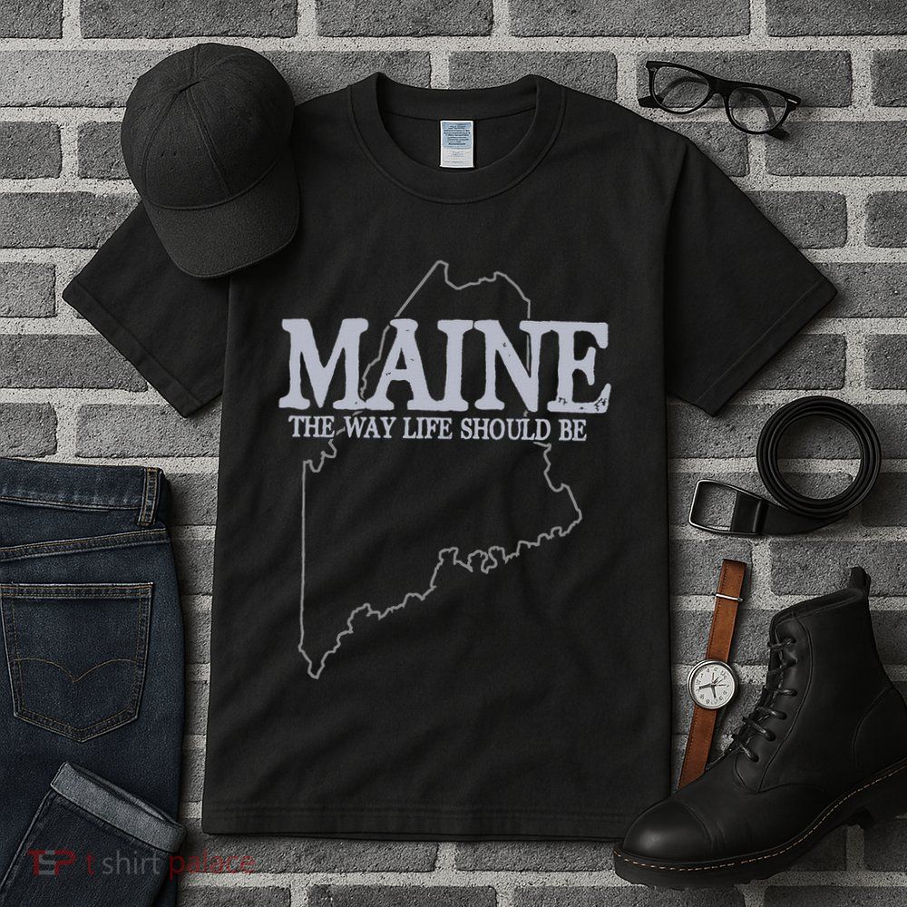 Maine The Way Life Should Be State Pride Tall T-Shirt