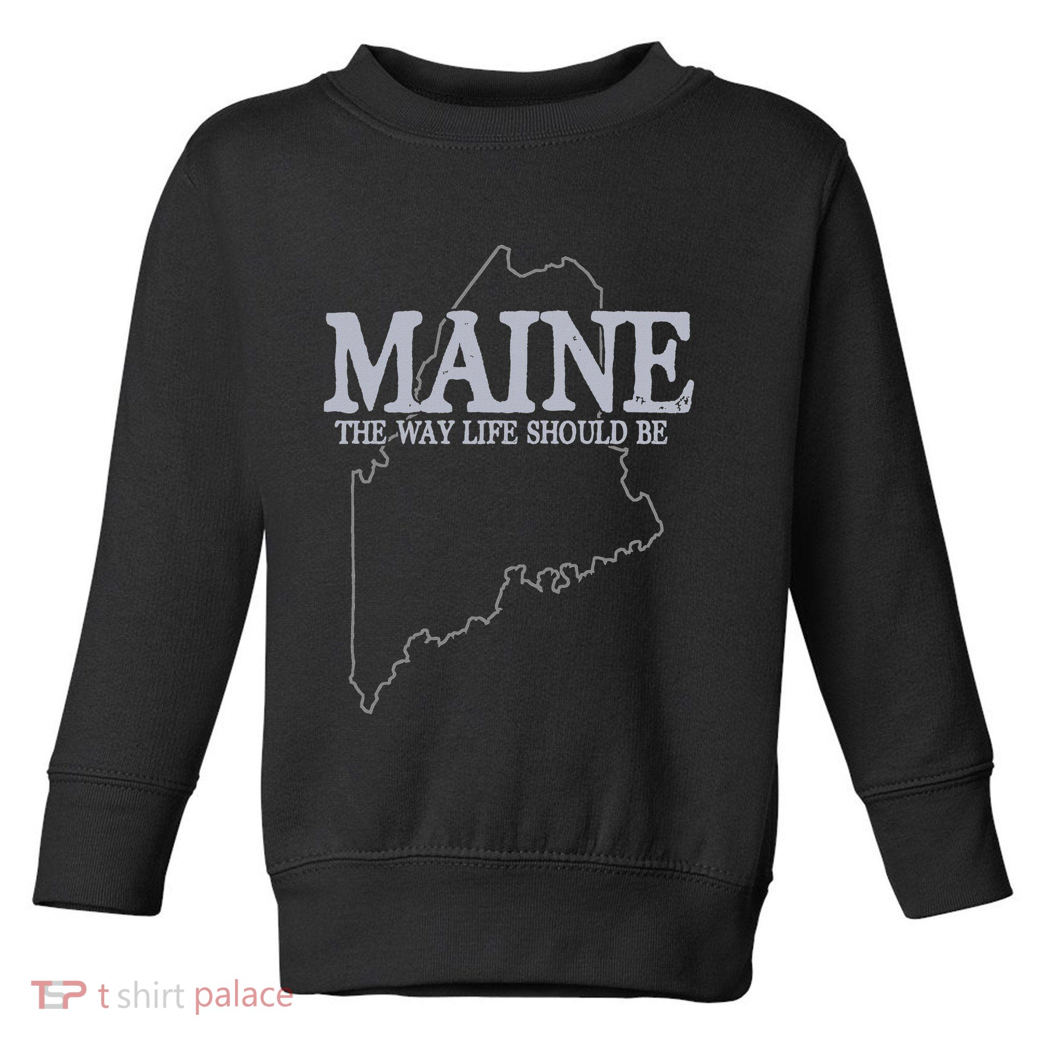 Maine The Way Life Should Be State Pride Toddler Sweatshirt