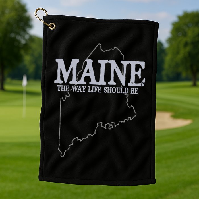 Maine The Way Life Should Be State Pride Golf Towel