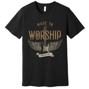 Made To Worship Psalm 95 1 Christian Worship Bible Verse Premium T-Shirt