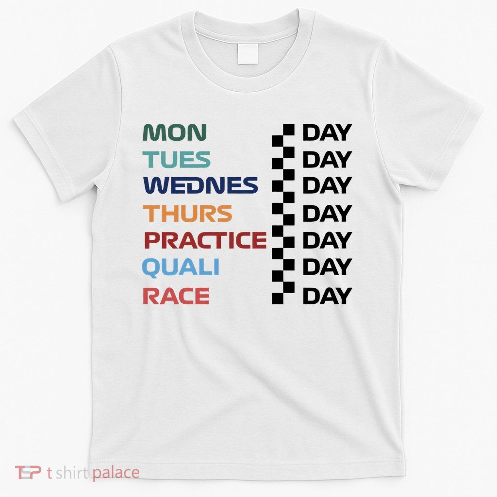 Mon Tues Wednes Thurs Practice Quali Race Day T-Shirt