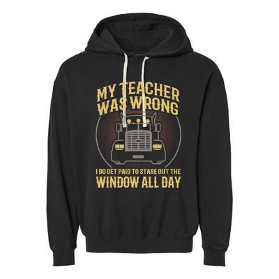 My Teacher Was Wrong I Do Get Paid Funny Truck Driver Gift Garment-Dyed Fleece Hoodie