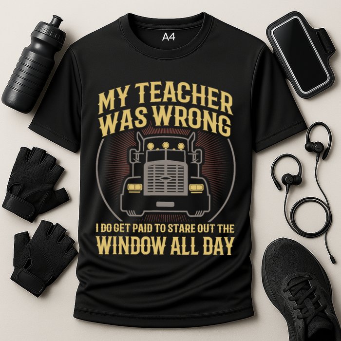 My Teacher Was Wrong I Do Get Paid Funny Truck Driver Gift Cooling Performance Crew T-Shirt