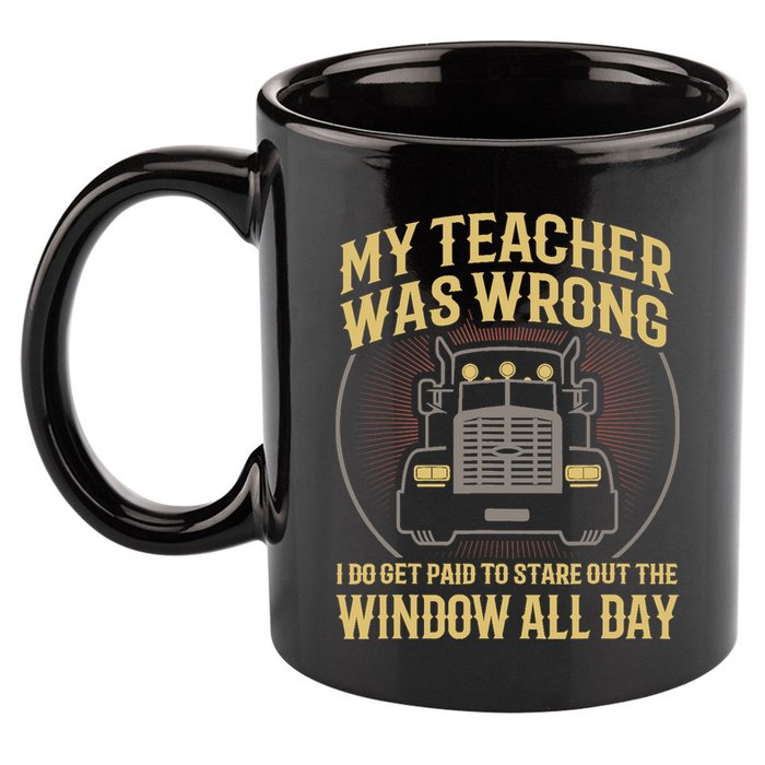 My Teacher Was Wrong I Do Get Paid Funny Truck Driver Gift 11oz C Handle Ceramic Mug