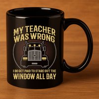 My Teacher Was Wrong I Do Get Paid Funny Truck Driver Gift 11oz C Handle Ceramic Mug