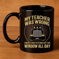 My Teacher Was Wrong I Do Get Paid Funny Truck Driver Gift 11oz C Handle Ceramic Mug