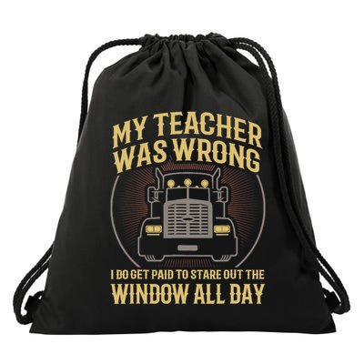 My Teacher Was Wrong I Do Get Paid Funny Truck Driver Gift Drawstring Bag
