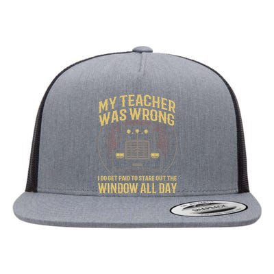 My Teacher Was Wrong I Do Get Paid Funny Truck Driver Gift Flat Bill Trucker Hat