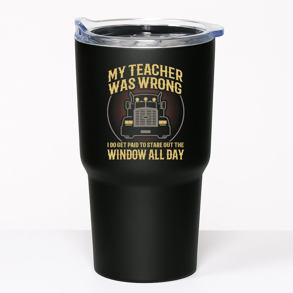 My Teacher Was Wrong I Do Get Paid Funny Truck Driver Gift Tumbler