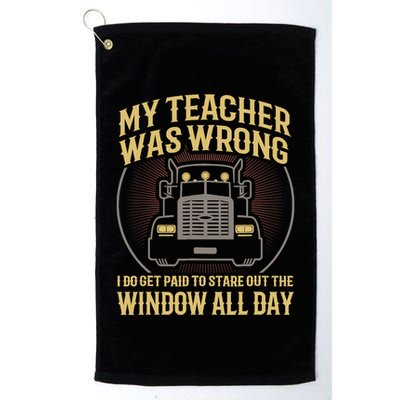 My Teacher Was Wrong I Do Get Paid Funny Truck Driver Gift Golf Towel