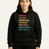 Mon Tue Wed Thu Practice Qualifying Race Day Hoodie