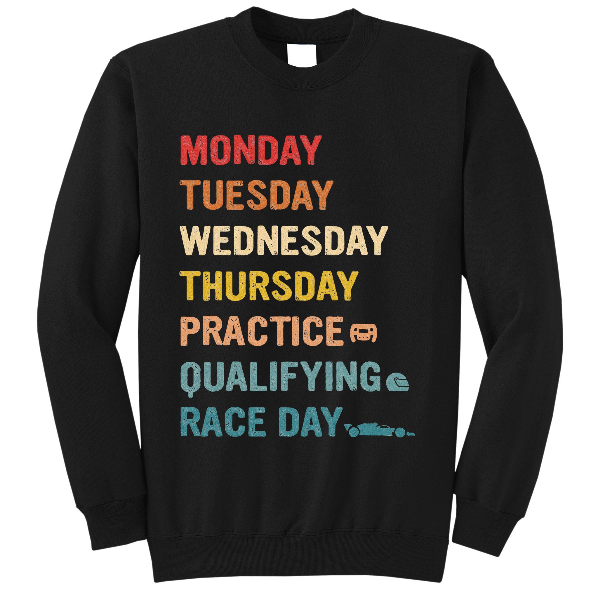 Mon Tue Wed Thu Practice Qualifying Race Day Sweatshirt