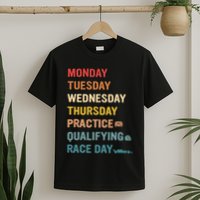Mon Tue Wed Thu Practice Qualifying Race Day T-Shirt