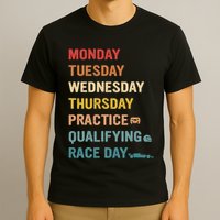 Mon Tue Wed Thu Practice Qualifying Race Day T-Shirt
