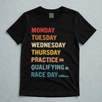 Mon Tue Wed Thu Practice Qualifying Race Day T-Shirt
