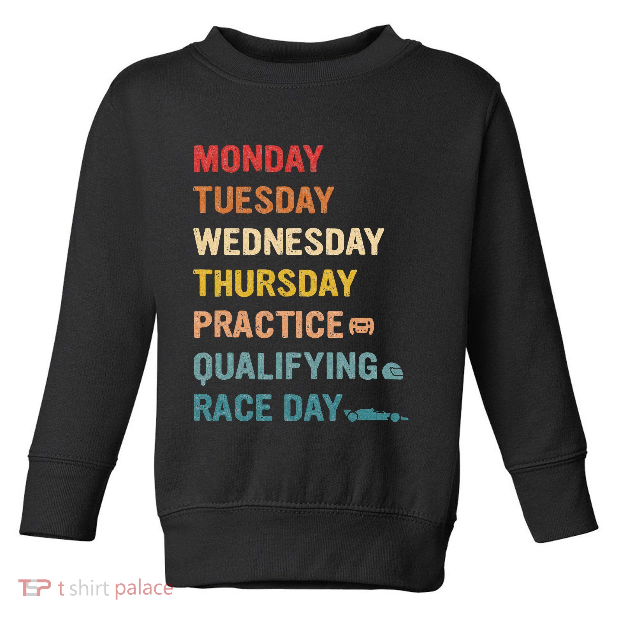 Mon Tue Wed Thu Practice Qualifying Race Day Toddler Sweatshirt