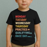 Mon Tue Wed Thu Practice Qualifying Race Day Toddler T-Shirt