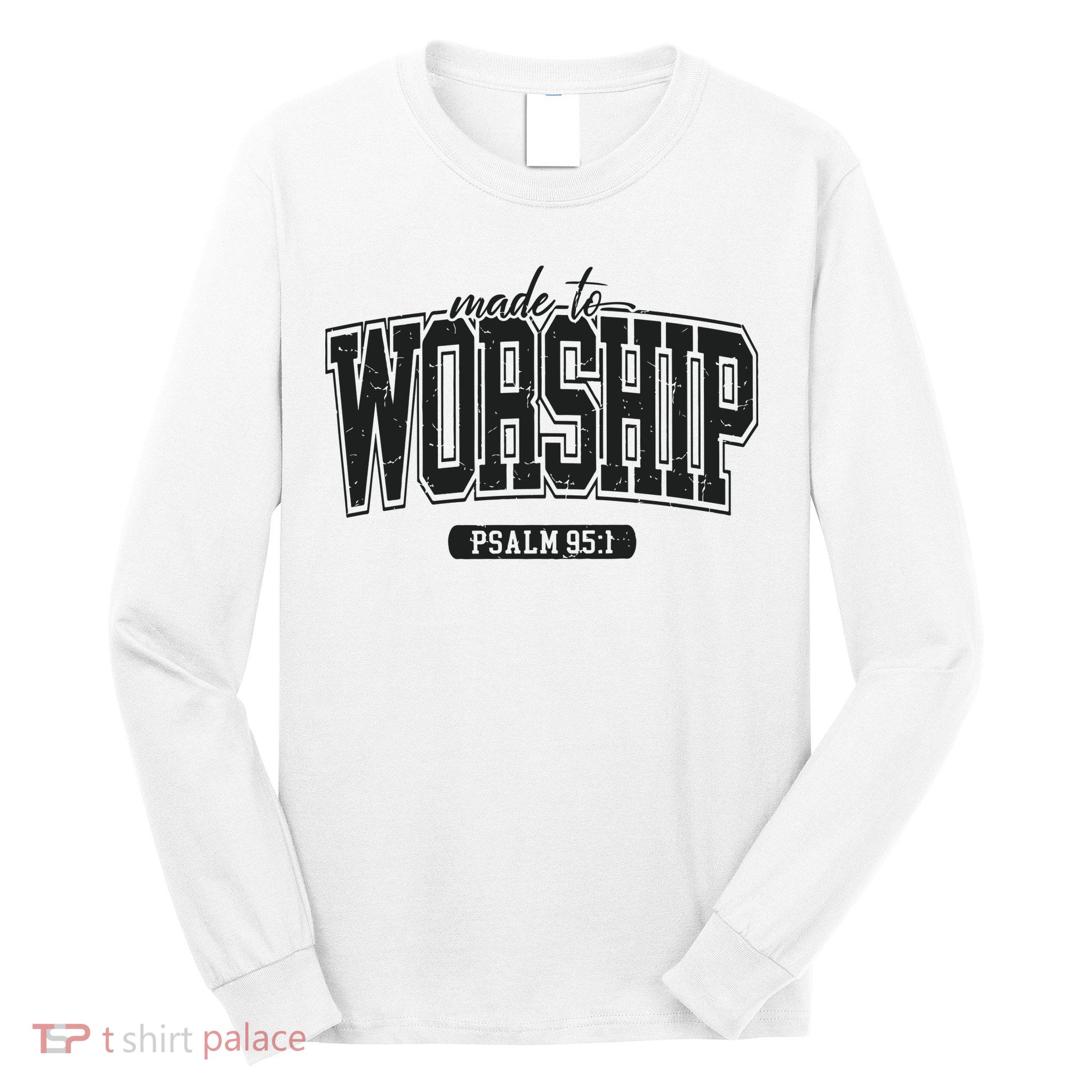 Made To Worship Christian Long Sleeve Shirt