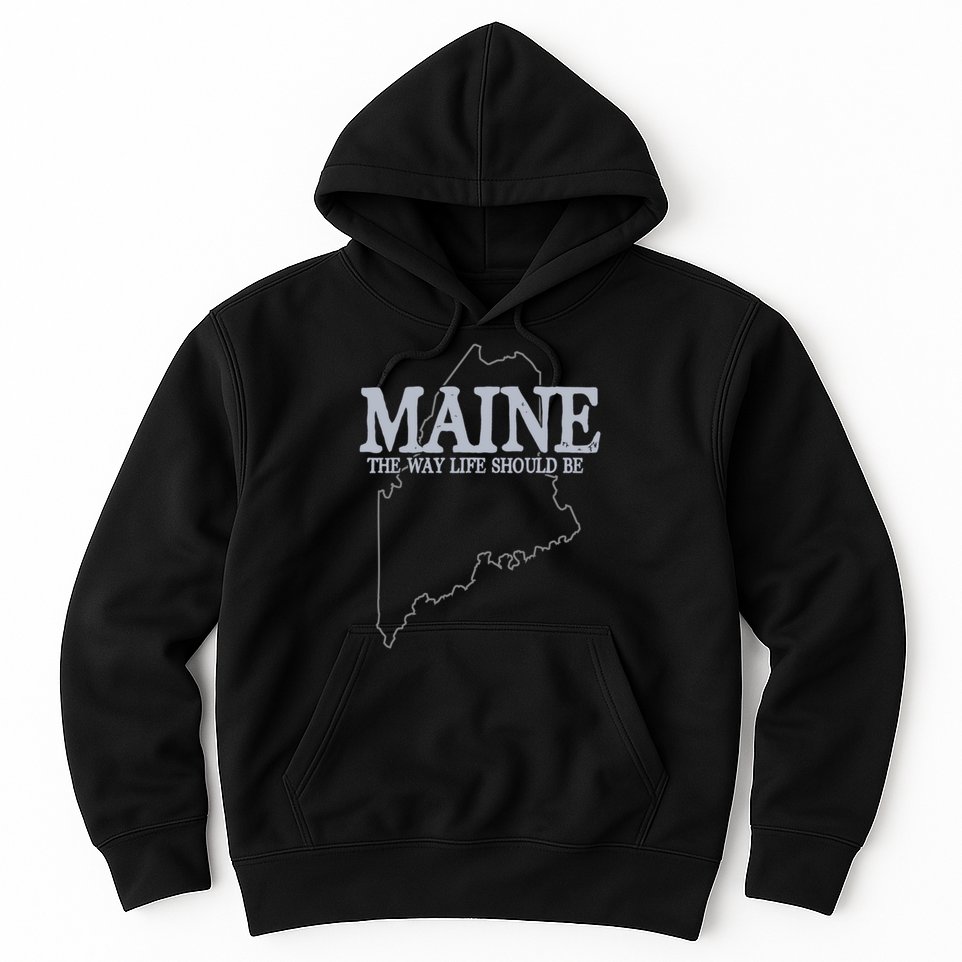 Maine The Way Life Should Be State Pride Hoodie