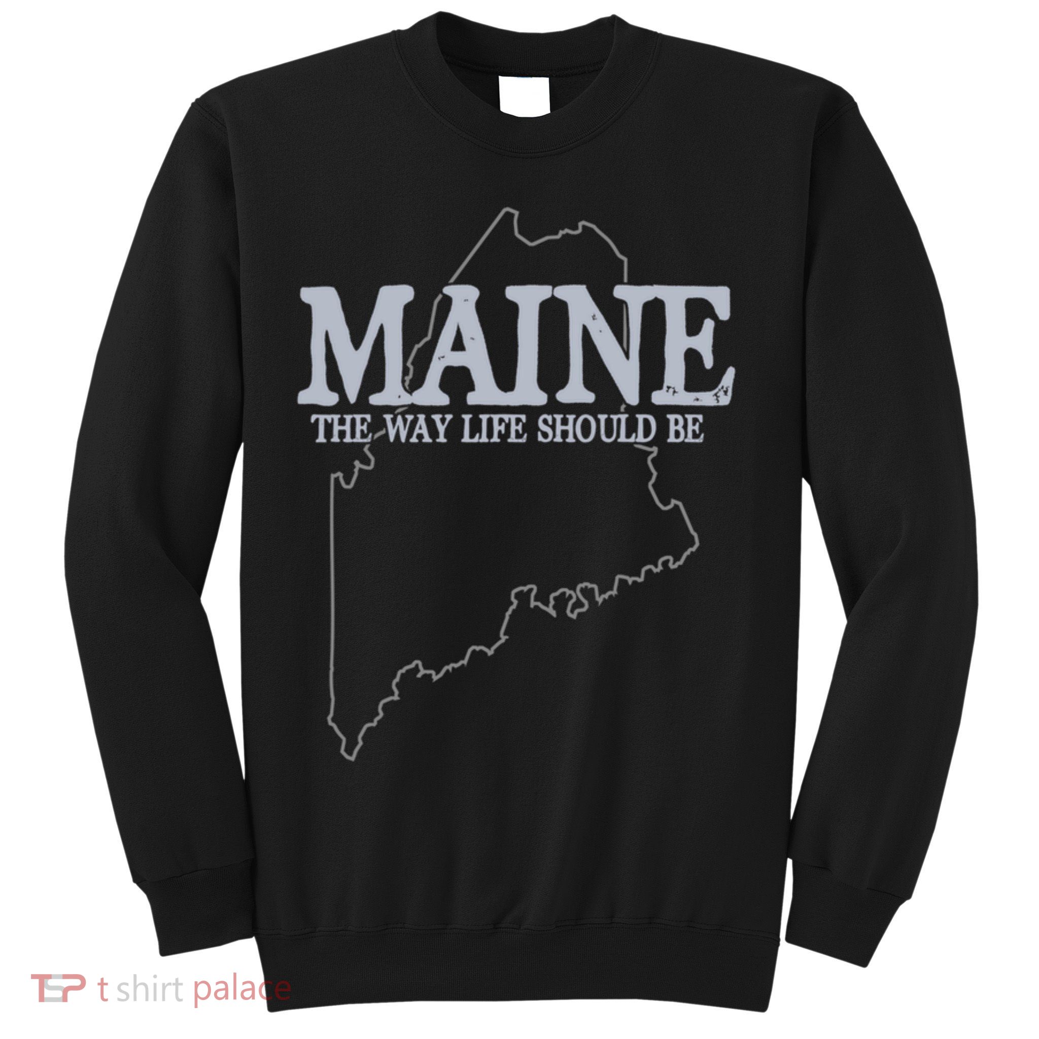 Maine The Way Life Should Be State Pride Sweatshirt